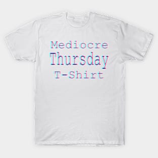 Mediocre Thursday T-Shirt T-Shirt